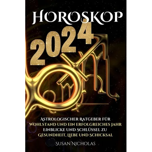 Horoskop 2024: Astrologischer Leitfaden für ein erfolgreiches Jahr. Einblicke und Schlüssel zu Gesundheit, Liebe und Schicksal.