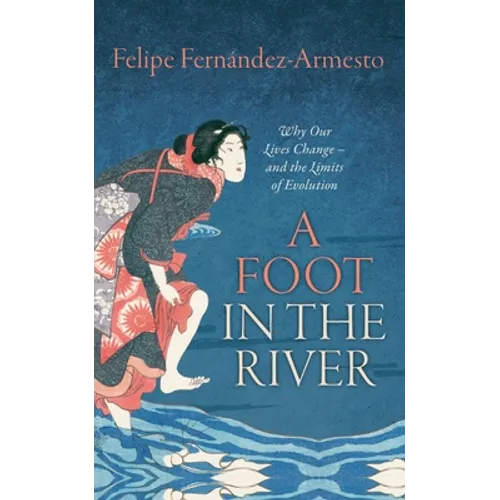 Foot in the River: Why Our Lives Change -- And the Limits of Evolution