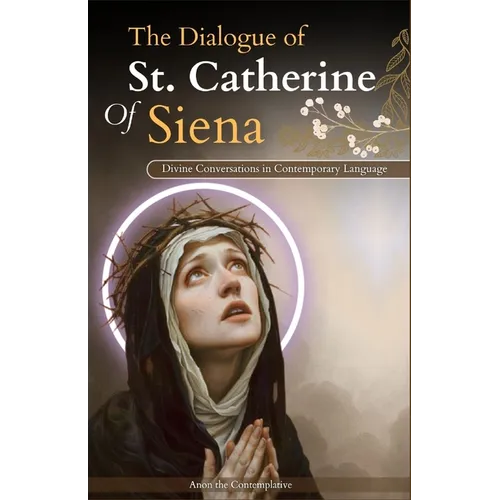 The Dialogue of St. Catherine Of Siena (Divine Conversations in Contemporary Language)