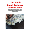 Locksmith Small Business Startup book: Secrets to discount startup business supplies, fundraising & expert home business plan