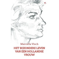 Het bijzondere leven van een Hollandse vrouw: Een levensgeschiedenis