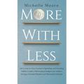 More with Less: Get a Grip on Your Excessive Spending and Hoarding Habits, Create a Personalized Budget, and Adopt a Savings-Oriented