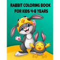 Rabbit Coloring Book for Kids 4-8 Years: Children Activity Books for Kids Ages 2-4-5-6-8, Boys, Girls, Fun Early Learning, Relaxation for Toddler Earl