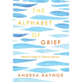 The Alphabet of Grief: Words to Help in Times of Sorrow: Affirmations and Meditations