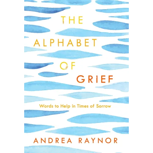 The Alphabet of Grief: Words to Help in Times of Sorrow: Affirmations and Meditations