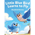 Little Blue Bird Learns to Fly: Picture Book for Toddlers and Preschoolers Ages 3-5 About Bravery and Trying New Things
