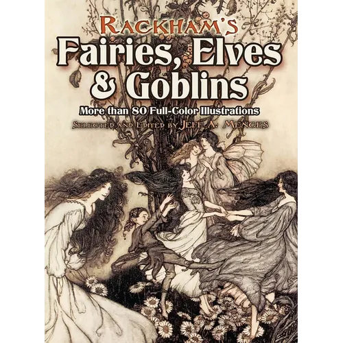 Rackham's Fairies, Elves and Goblins: More Than 80 Full-Color Illustrations