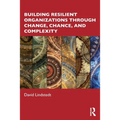 Building Resilient Organizations Through Change, Chance, and Complexity