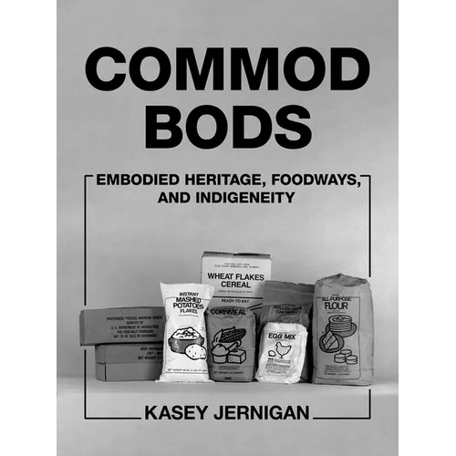 Commod Bods: Embodied Heritage, Foodways, and Indigeneity