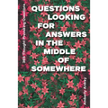 365 Thought Provoking Questions - Questions Looking For Answers In The Middle Of Somewhere: Icebreaker Relationship Couple Conversation Starter with F