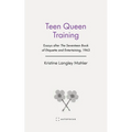Teen Queen Training: Essays After the Seventeen Book of Etiquette and Entertaining, 1963