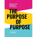 The Purpose of Purpose: Making Growth the Heart of Your Business