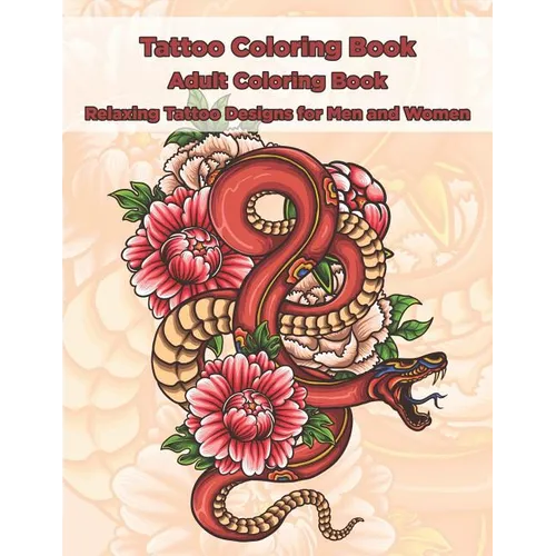 Tattoo Coloring Book - Adult Coloring Book - Relaxing Tattoo Designs for Men and Women