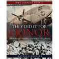They Did It for Honor: Stories of American WWII Veterans