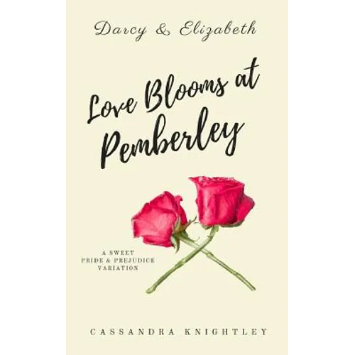 Darcy and Elizabeth: Love Blooms at Pemberley: A Sweet Pride and Prejudice Variation