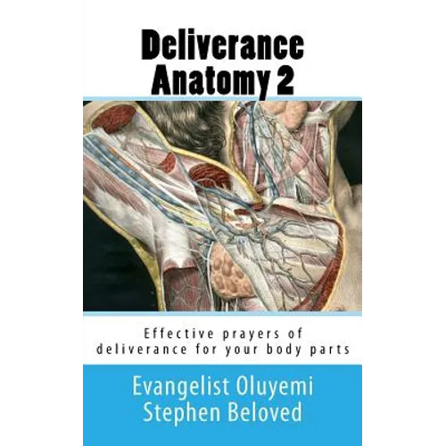 Deliverance Anatomy 2: Effective prayers of deliverance for your body parts