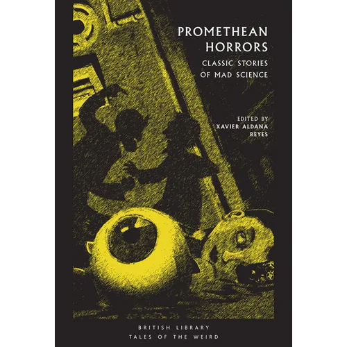 Promethean Horrors: Classic Stories of Mad Science