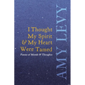 I Thought My Spirit & My Heart Were Tamed - Poems of Moods & Thoughts