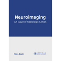 Neuroimaging: An Issue of Radiologic Clinics