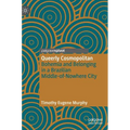 Queerly Cosmopolitan: Bohemia and Belonging in a Brazilian Middle-Of-Nowhere City