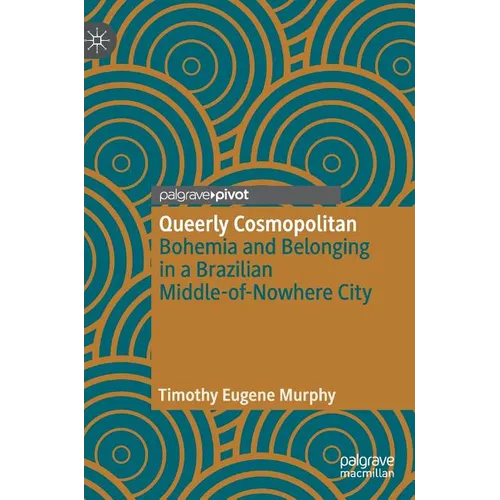 Queerly Cosmopolitan: Bohemia and Belonging in a Brazilian Middle-Of-Nowhere City