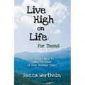 Live High on Life for Teens: 12 Simple Ways to Make the Most of Your Teenage Years