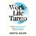 Work-Life Tango: Finding Happiness, Harmony and Peak Performance Wherever You Work