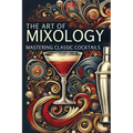 The Art of Mixology: Mastering Classic Cocktails: Micro Book - A9