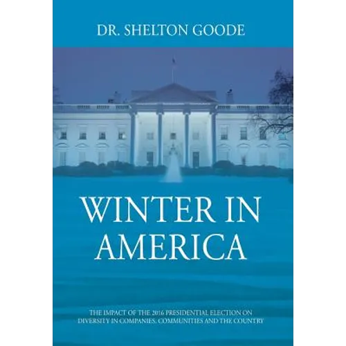 Winter in America: The Impact of the 2016 Presidential Election on Diversity in Companies, Communities and the Country