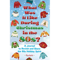 What Was It Like During Christmas in the 80s?: A Journal to Revisit and Share the 80s Holiday Spirit