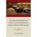 Incorruptible Bodies and Bilocation Miracles Across World Religions