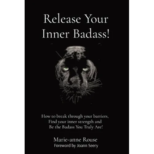 Release Your Inner Badass!: How to break through your barriers, Find your inner strength and Be the Badass You Truly Are!