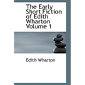 The Early Short Fiction of Edith Wharton Volume 1