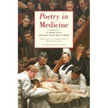Poetry in Medicine: An Anthology of Poems about Doctors, Patients, Illness and Healing