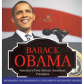 Barack Obama: America's First African-American President - Biography of Presidents Children's Biography Books