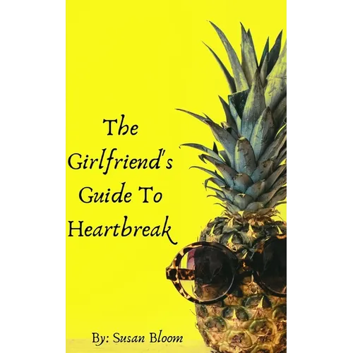 The Girlfriend's Guide To Heartbreak