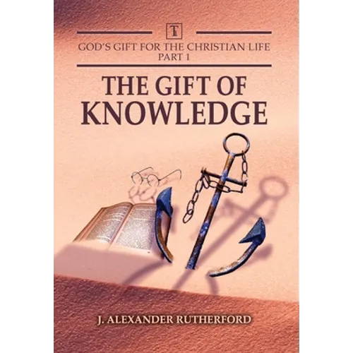 God's Gifts for the Christian Life - Part 1: The Gift of Knowledge