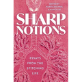 Sharp Notions: Essays from the Stitching Life