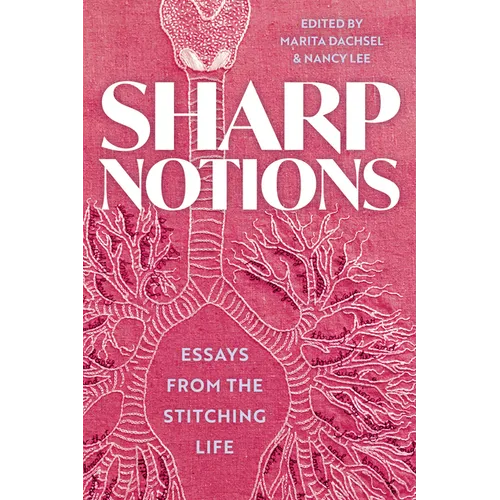 Sharp Notions: Essays from the Stitching Life
