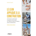 Le LEAN appliqué à la construction: Comment optimiser la gestion de projet et réduire coûts et délais dans le bâtiment.