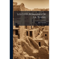 Les Cités Romaines De La Tusisie: Essai Sur L'histoire De La Colonisation Romaine Dans L'afrique Du Nord