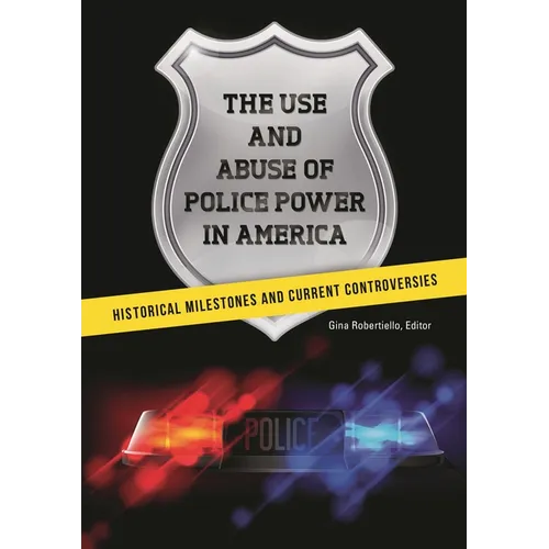 The Use and Abuse of Police Power in America: Historical Milestones and Current Controversies