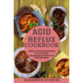 Acid Reflux Cookbook: Low Acid Recipes to Put Gerd or Acid Reflux Under Control (Treatment and Cure of Gerd and Gastritis on a Acid Reflux Diet)
