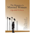The Memoirs of a Married Woman: One Woman'S Journey Within Multiple Marriages and the Escapades In-Between