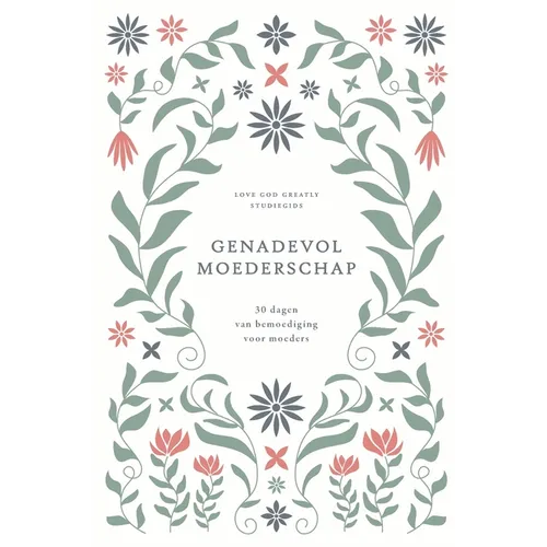 Genadevol moederschap: 30 dagen van bemoediging voor moeders: A Love God Greatly Dutch Bible Study Journal