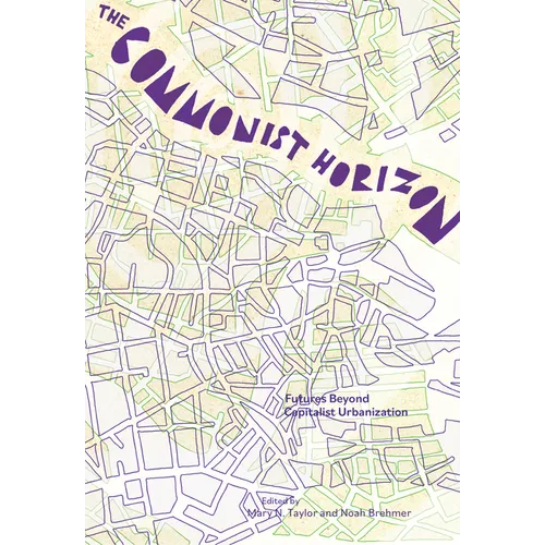 The Commonist Horizon: Futures Beyond Capitalist Urbanization
