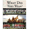 What Did They Wear? A Look at What Soldiers Wore During the Revolutionary War with Practical Advice on How You Can Put Together a Historically Accurat