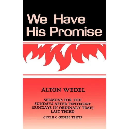 We Have His Promise: Sermons for the Sundays After Pentecost (Sundays in Ordinary Time) Last Third Cycle C Gospel Texts