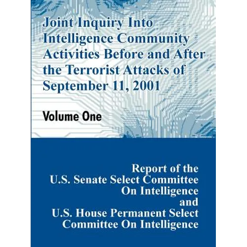 Joint Inquiry Into Intelligence Community Activities Before and After the Terrorist Attacks of September 11, 2001 (Volume One)
