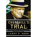 The Churchill's Trial: Winston Churchill and the Salvation of Free Government
